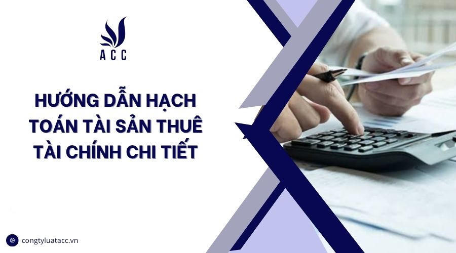 Hướng dẫn hạch toán thuê tài chính chi tiết