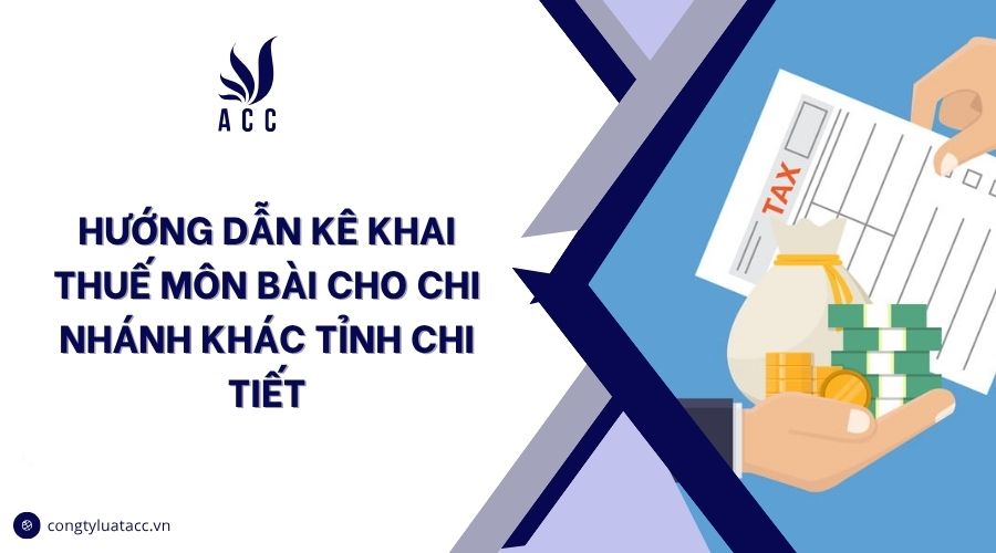 Hướng dẫn kê khai thuế môn bài cho chi nhánh khác tỉnh chi tiết