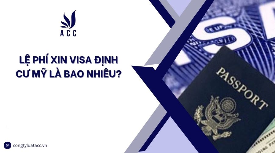Lệ phí xin visa định cư Mỹ là bao nhiêu?