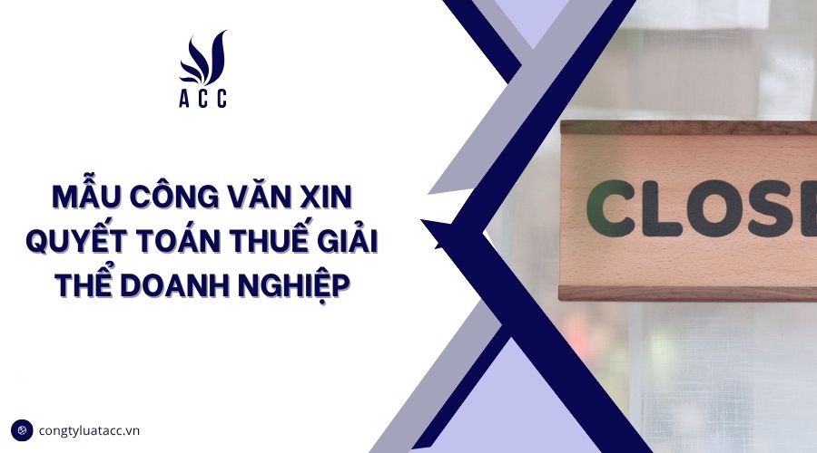 Mẫu công văn xin quyết toán thuế giải thể doanh nghiệp