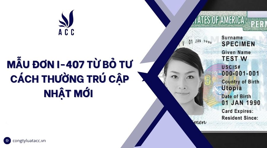 Mẫu đơn I-407 từ bỏ tư cách thường trú cập nhật mới