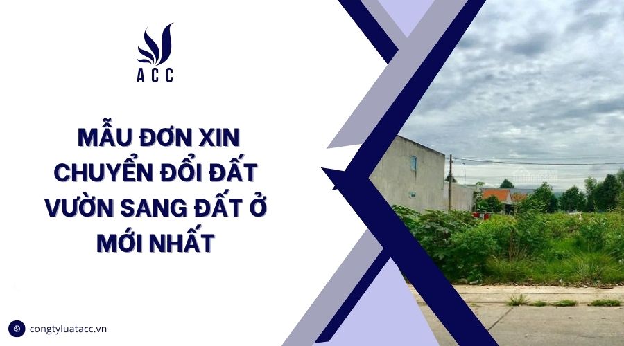 Mẫu đơn xin chuyển đổi đất vườn sang đất ở mới nhất