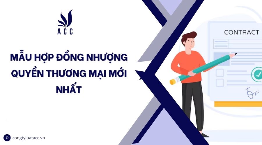Mẫu hợp đồng nhượng quyền thương mại mới nhất