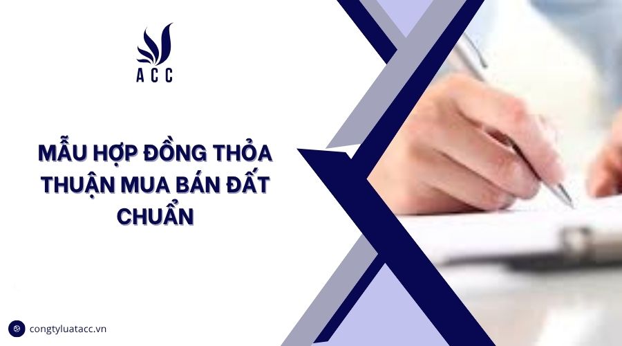 Mẫu hợp đồng thỏa thuận mua bán đất chuẩn