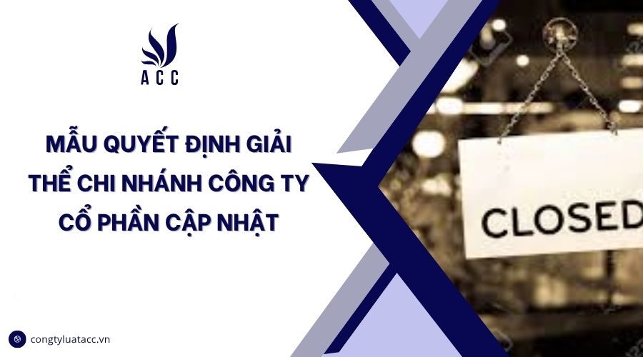 Mẫu quyết định giải thể chi nhánh công ty cổ phần cập nhật