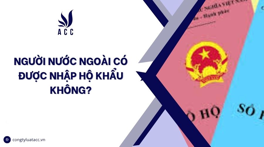 Người nước ngoài có được nhập hộ khẩu không?