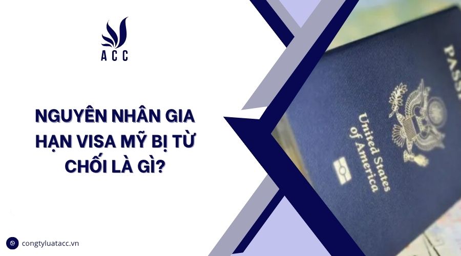 Nguyên nhân gia hạn visa Mỹ bị từ chối là gì?