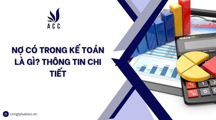 Nợ có trong kế toán là gì? Thông tin chi tiết
