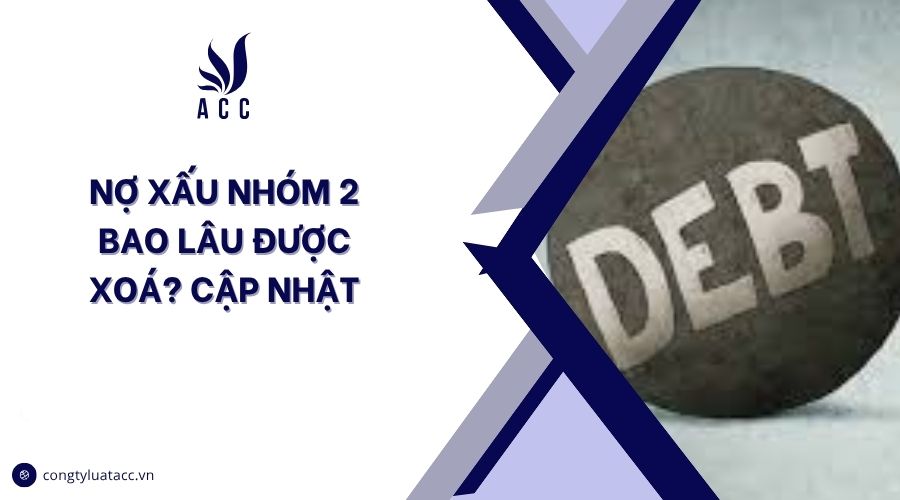 Nợ xấu nhóm 2 bao lâu được xoá? Cập nhật