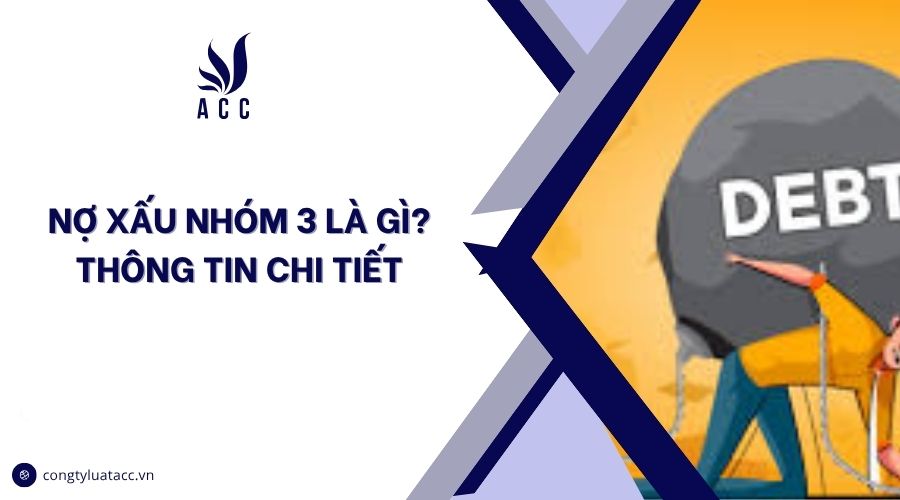 Nợ xấu nhóm 3 là gì? Thông tin chi tiết