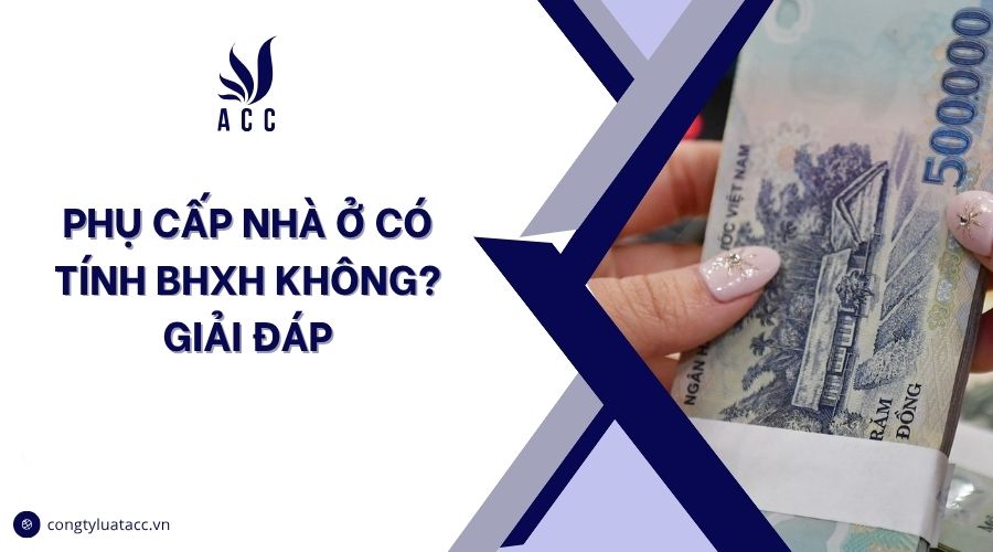 Phụ cấp nhà ở có tính BHXH không? Giải đáp