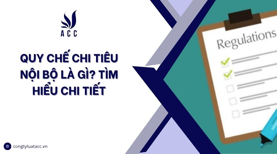 Quy chế chi tiêu nội bộ là gì? Tìm hiểu chi tiết