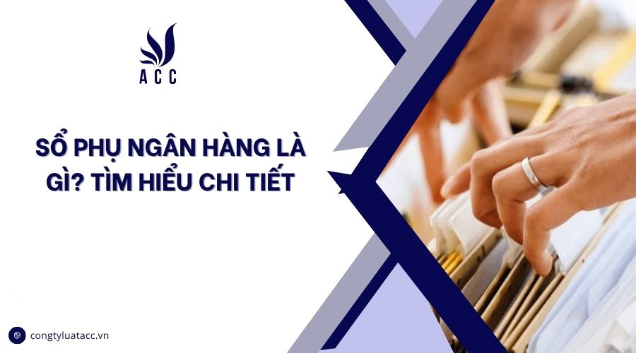 Sổ phụ ngân hàng là gì? Tìm hiểu chi tiết