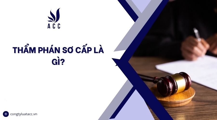 Thẩm phán sơ cấp là gì?