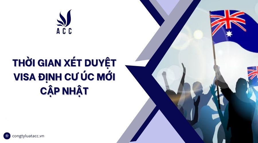 Thời gian xét duyệt visa định cư Úc mới cập nhật
