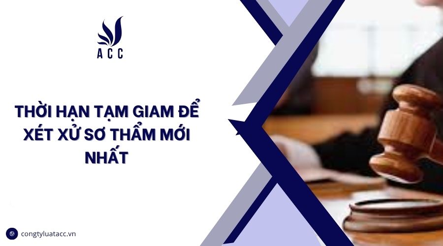 Thời hạn tạm giam để xét xử sơ thẩm mới nhất