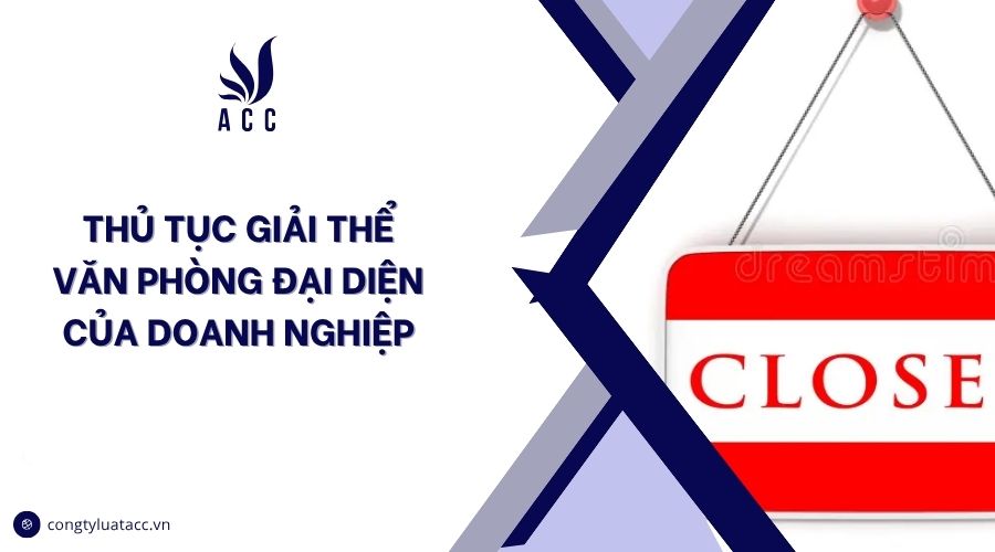 Thủ tục giải thể văn phòng đại diện của doanh nghiệp