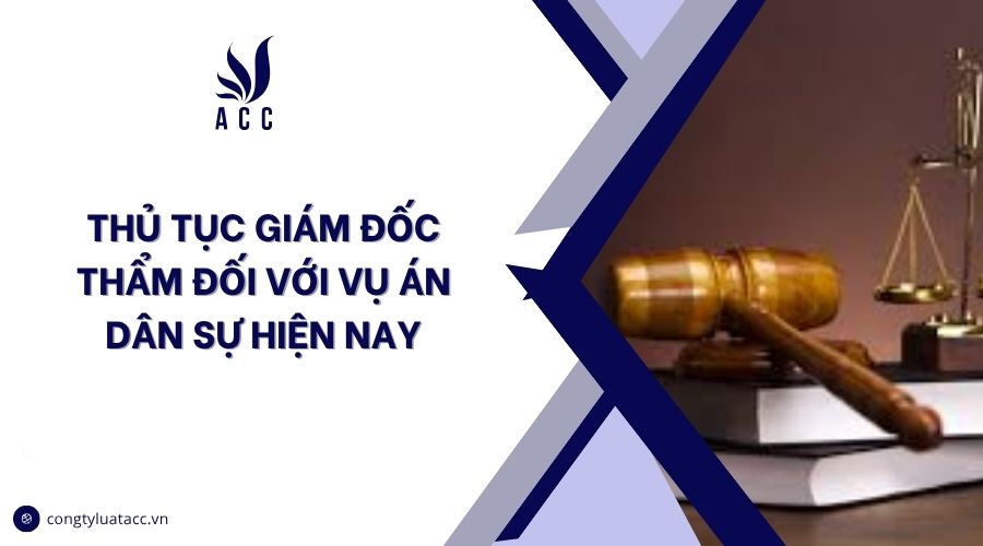 Thủ tục giám đốc thẩm đối với vụ án dân sự hiện nay