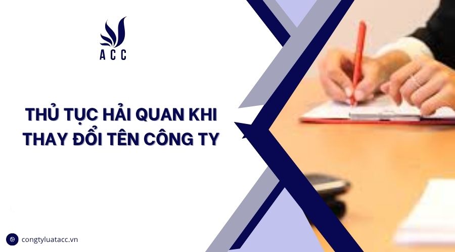Thủ tục hải quan khi thay đổi tên công ty
