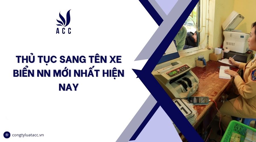 Thủ tục sang tên xe biển NN mới nhất hiện nay