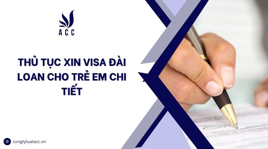 Thủ tục xin visa Đài Loan cho trẻ em chi tiết