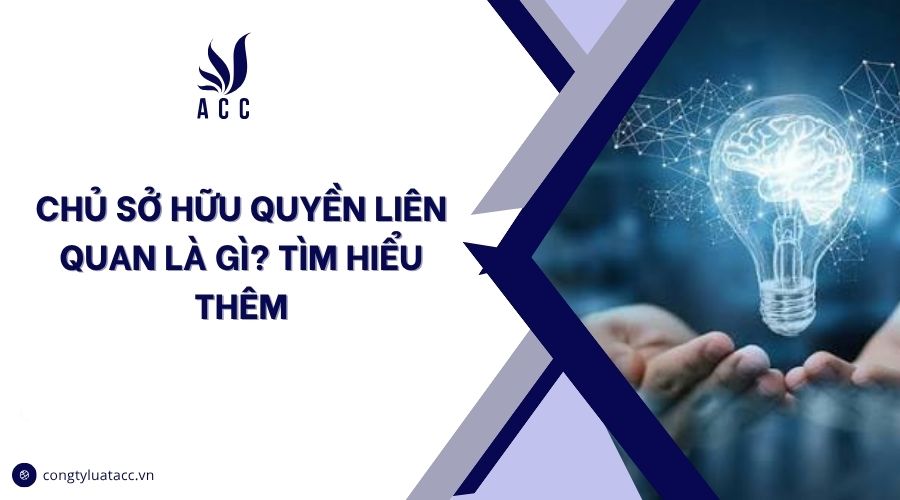 Chủ sở hữu quyền liên quan là gì? Tìm hiểu thêm