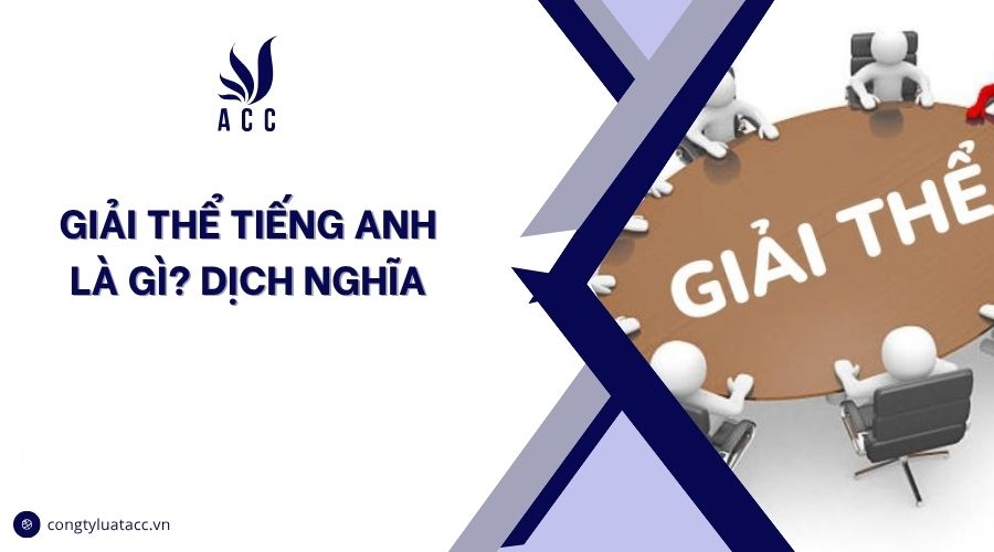 Giải thể tiếng Anh là gì? Dịch nghĩa