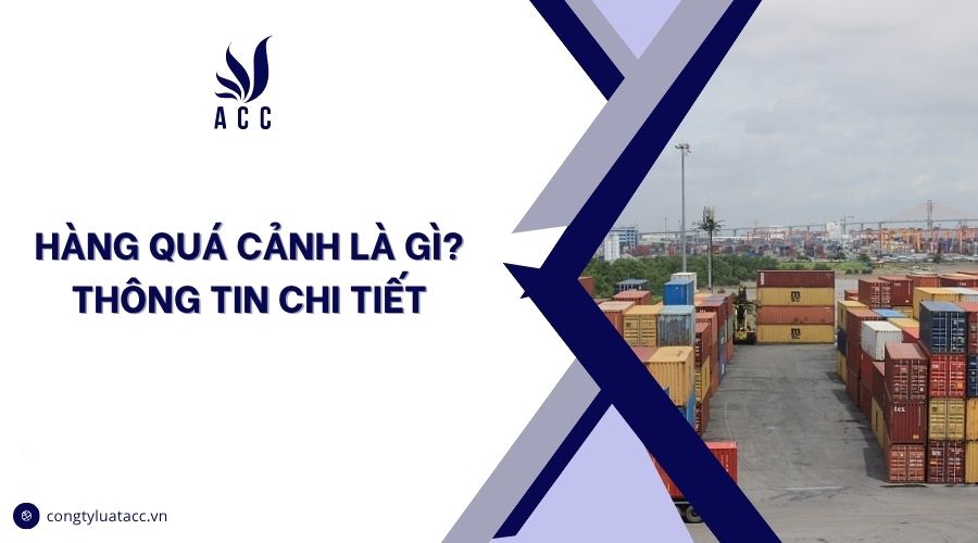 Hàng quá cảnh là gì? Thông tin chi tiết