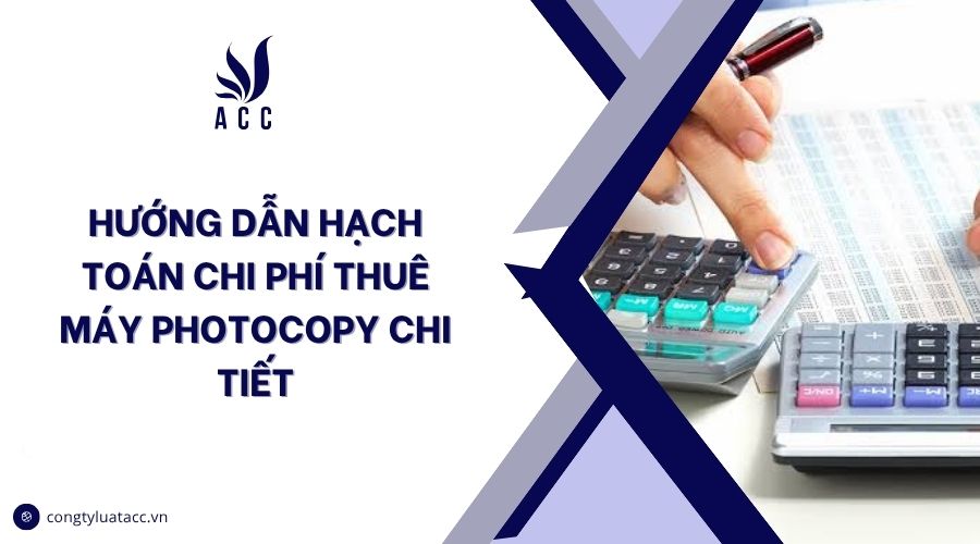 Hướng dẫn hạch toán chi phí thuê máy photocopy chi tiết