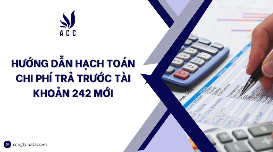 Hướng dẫn hạch toán chi phí trả trước tài khoản 242 mới