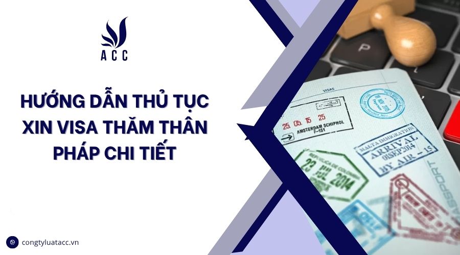 Hướng dẫn thủ tục xin visa thăm thân Pháp chi tiết