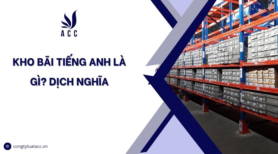 Kho bãi tiếng Anh là gì? Dịch nghĩa