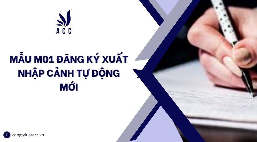 Mẫu M01 đăng ký xuất nhập cảnh tự động mới