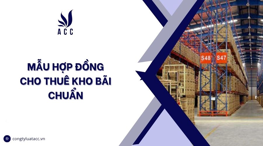 Mẫu hợp đồng cho thuê kho bãi chuẩn