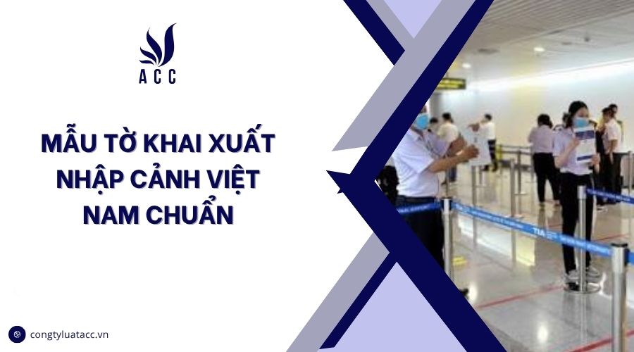 Mẫu tờ khai xuất nhập cảnh Việt Nam chuẩn