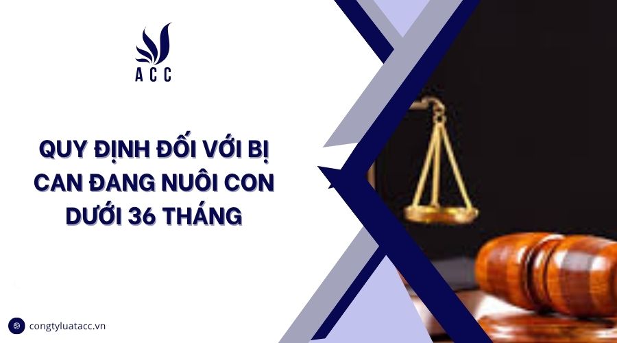 Quy định đối với bị can đang nuôi con dưới 36 tháng