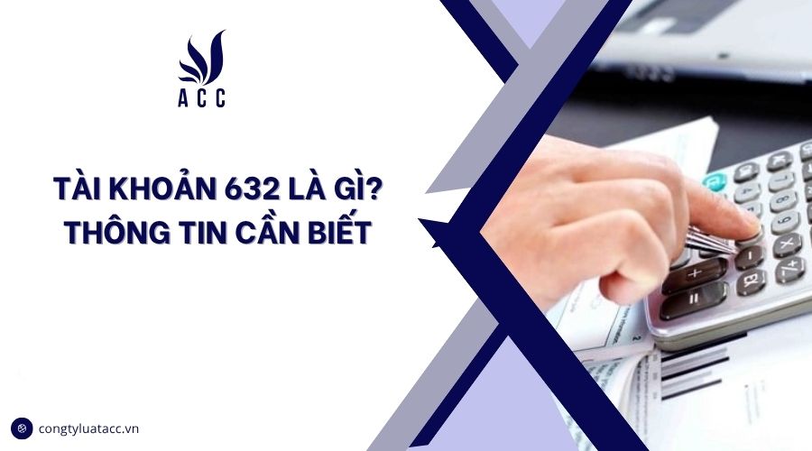 Tài khoản 632 là gì? Thông tin cần biết