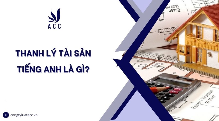 Thanh lý tài sản tiếng anh là gì?