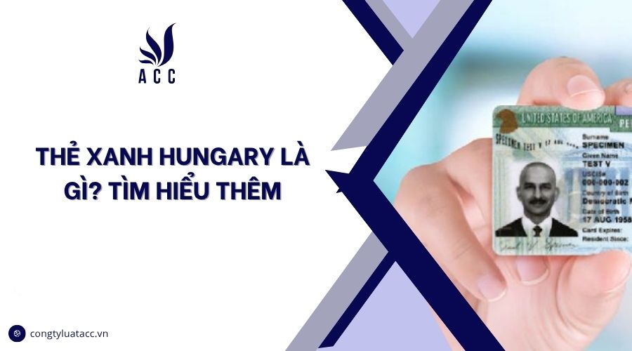 Thẻ xanh Hungary là gì? Tìm hiểu thêm