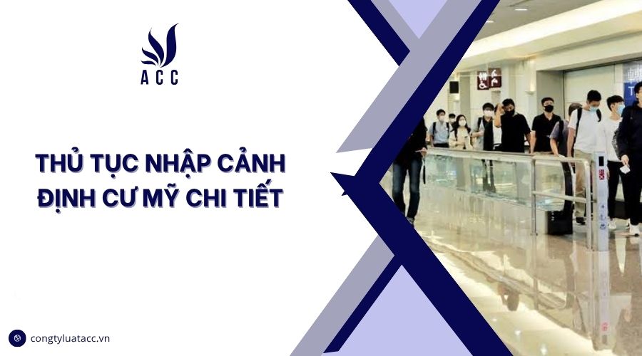 Thủ tục nhập cảnh định cư Mỹ chi tiết