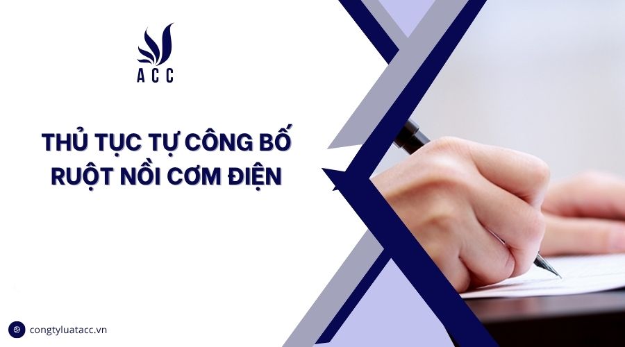 Thủ tục tự công bố ruột nồi cơm điện
