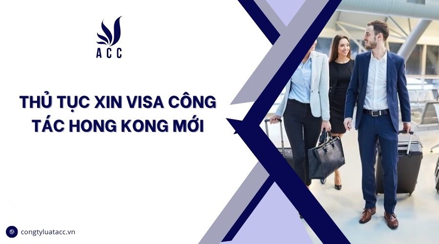 Thủ tục xin visa công tác Hong Kong mới