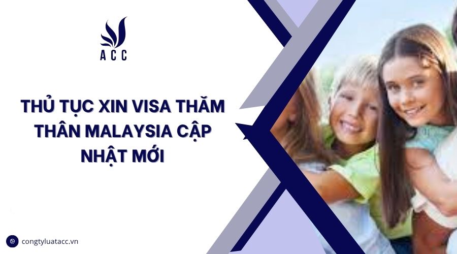 Thủ tục xin visa thăm thân Malaysia cập nhật mới