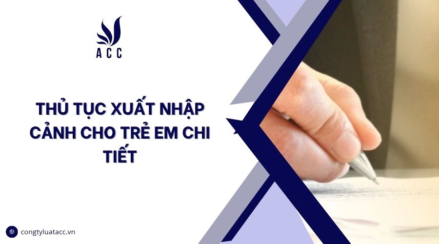 Thủ tục xuất nhập cảnh cho trẻ em chi tiết