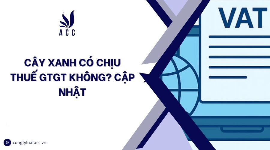 Cây xanh có chịu thuế GTGT không? Cập nhật