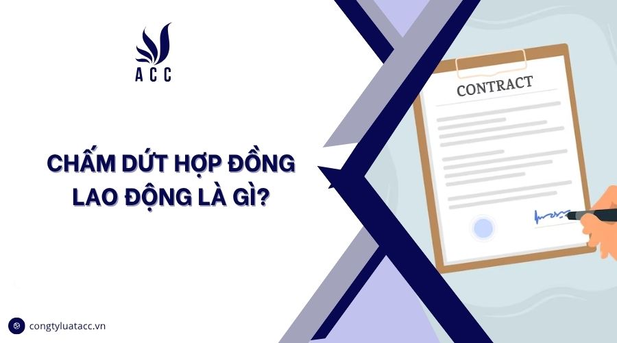 Chấm dứt hợp đồng lao động là gì?