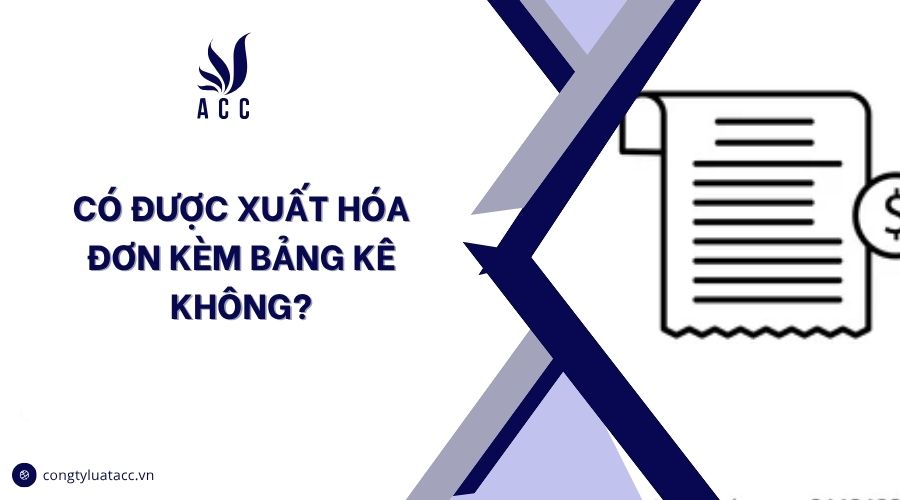 Có được xuất hóa đơn kèm bảng kê không?