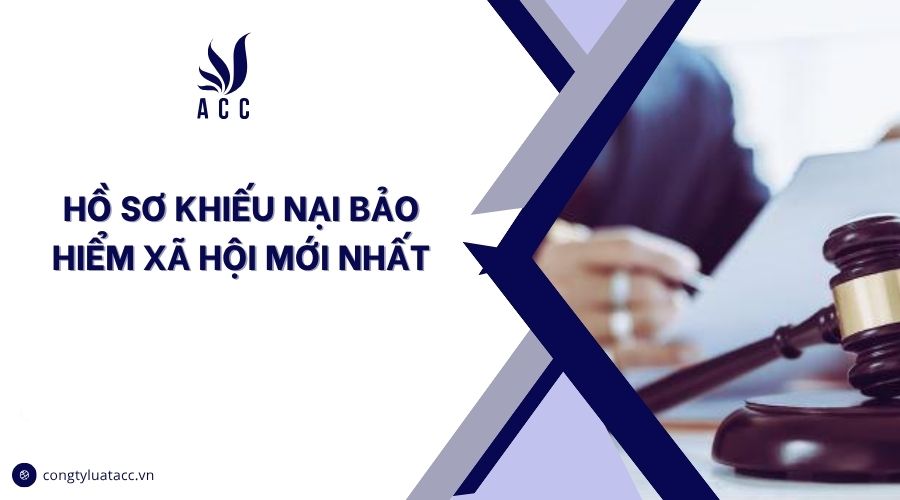 Hồ sơ khiếu nại bảo hiểm xã hội mới nhất