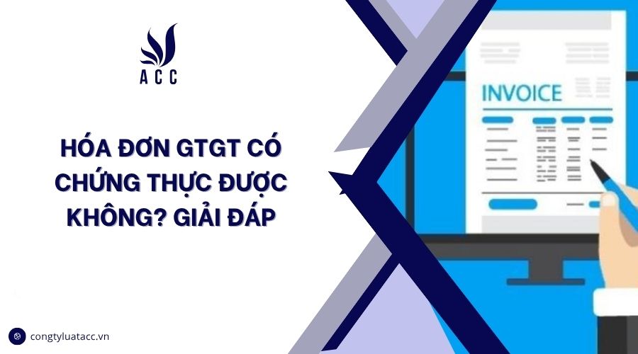 Hóa đơn GTGT có chứng thực được không? Giải đáp