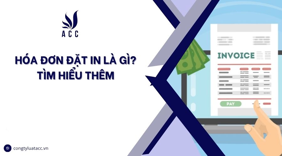 Hóa đơn đặt in là gì? Tìm hiểu thêm